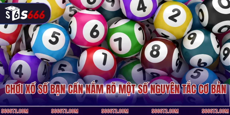 Chơi xổ số bạn cần nắm rõ một số nguyên tắc cơ bản